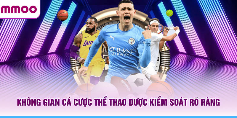 Thể Thao MMOO - Tổng Hợp Sự Kiện Thể Thao Đáng Chú Ý 2026 5 Không gian cá cược thể thao MMOO được kiểm soát rõ ràng